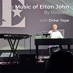 The Music of Elton John by Request with Drew Tepe